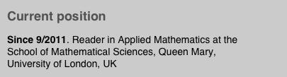 Current position

Since 9/2011. Reader in Applied Mathematics at the School of Mathematical Sciences, Queen Mary, University of London, UK